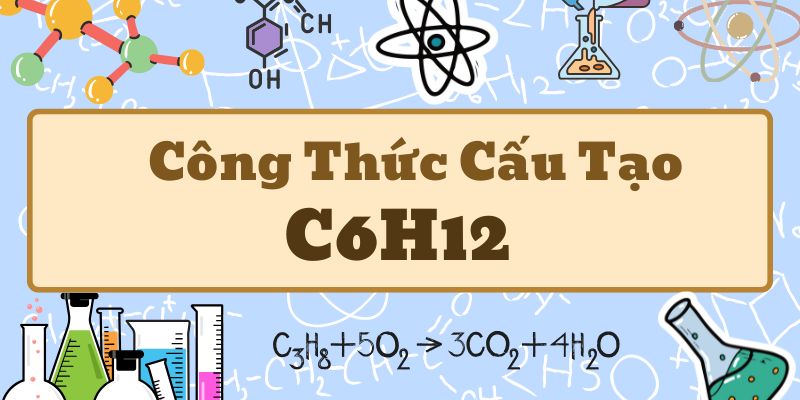 Tìm hiểu công thức cấu tạo C6H12 và các dạng đồng phân trong hóa học 11