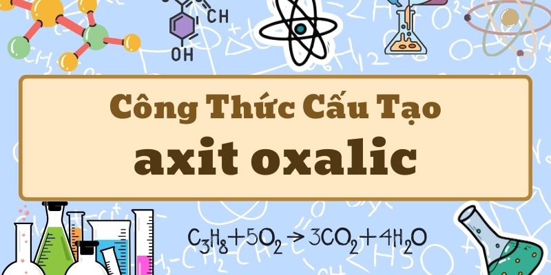 Phân tích axit oxalic công thức và tính chất hóa học cơ bản