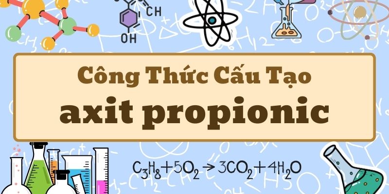 Điểm qua axit propionic có công thức là gì và ứng dụng trong đời sống