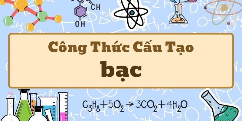 Thông tin về công thức hóa học của bạc và các hợp chất quan trọng