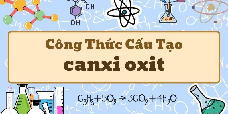 Thuộc lòng công thức hóa học của canxi oxit và ứng dụng thực tế