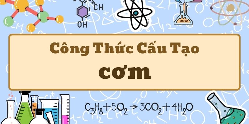 Ghi nhớ công thức hóa học của cơm và thành phần dinh dưỡng cơ bản