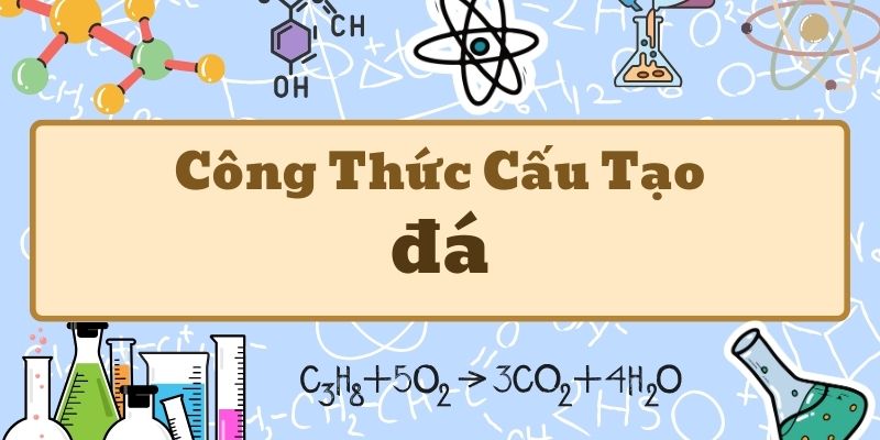 Tổng quan công thức hóa học của đá và thành phần cấu tạo các loại đá