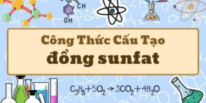 Tìm hiểu công thức hóa học của đồng sunfat và các tính chất quan trọng