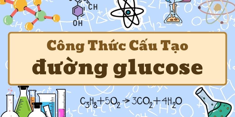 Khái quát công thức hóa học của đường glucose và ứng dụng thực tế