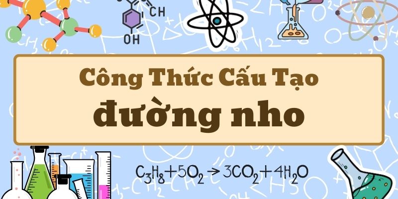 Thông tin đường nho công thức hóa học và tính chất glucoza cơ bản