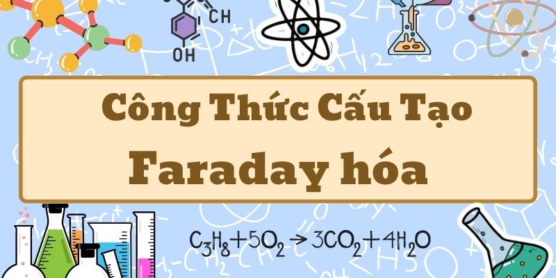 Tổng quan công thức Faraday hóa và ứng dụng trong điện phân