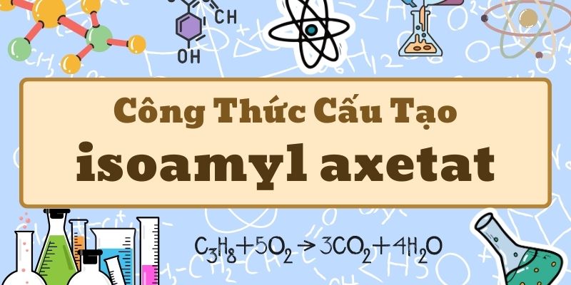 Thông tin về công thức của isoamyl axetat và ứng dụng trong đời sống