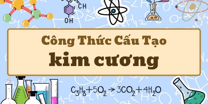 Thuộc lòng công thức hóa học của kim cương và cấu trúc tinh thể