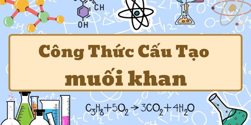 Thuộc lòng công thức muối khan và ứng dụng trong hóa học cơ bản