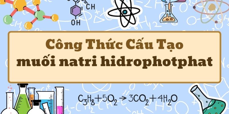 Học thuộc muối natri hidrophotphat có công thức là Na2HPO4 và ứng dụng