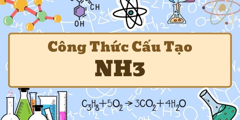 Thuộc lòng công thức cấu tạo NH3 và cấu trúc phân tử amoniac