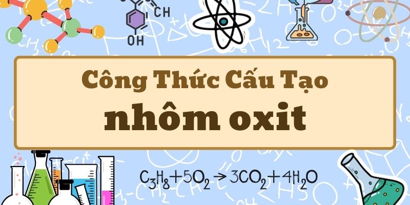 Tổng quan về công thức của nhôm oxit và ứng dụng trong hóa học