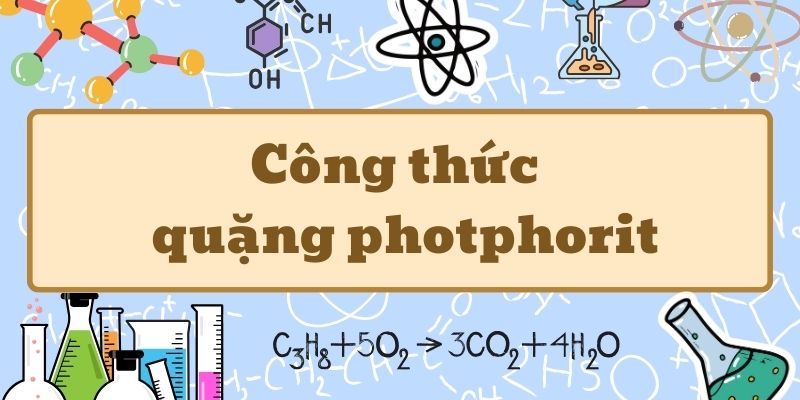 Tổng quan công thức quặng photphorit và ứng dụng trong công nghiệp