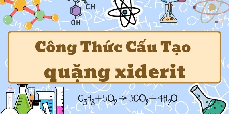 Thuộc lòng công thức quặng xiderit và ứng dụng trong công nghiệp