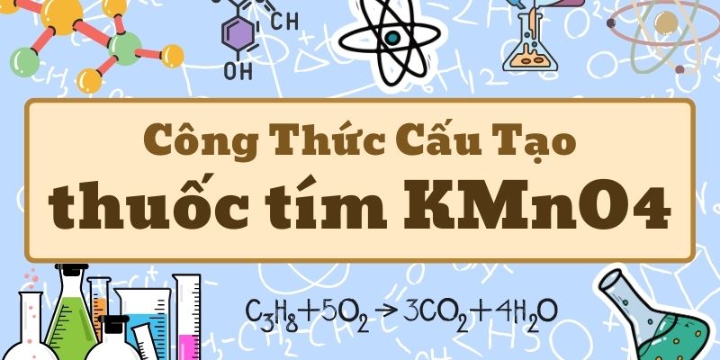 Học thuộc công thức hóa học của thuốc tím KMnO4 và ứng dụng thực tế