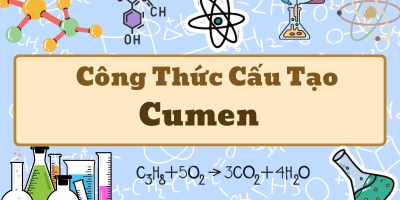 Tìm hiểu cumen công thức cấu tạo và ứng dụng trong công nghiệp hóa học