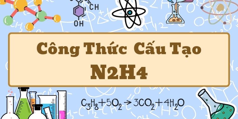 Tìm hiểu công thức cấu tạo N2H4 và tính chất của hydrazin trong hóa học