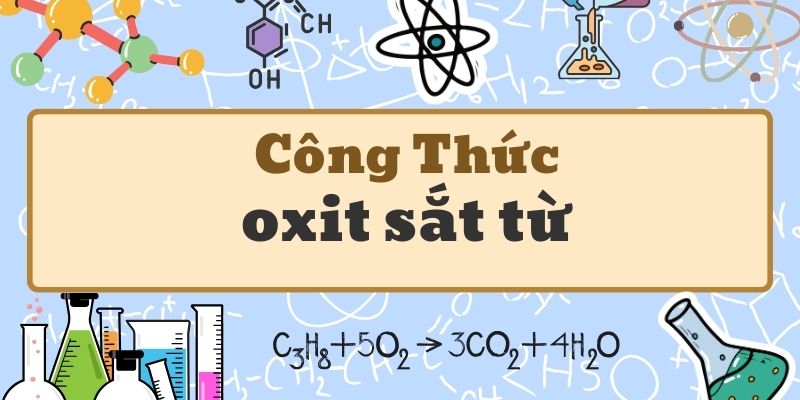 Nắm kỹ công thức của oxit sắt từ và các tính chất đặc trưng