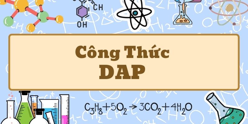 Tìm hiểu công thức DAP và cách sử dụng phân bón DAP hiệu quả cho cây trồng