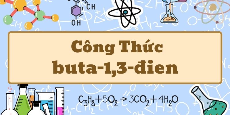 Tìm hiểu công thức cấu tạo của buta-1,3-đien và các tính chất quan trọng