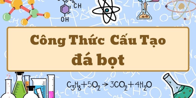 Nắm rõ đá bọt công thức và tính chất hóa học trong tự nhiên