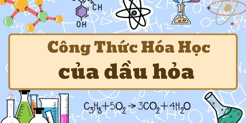 Thuộc lòng công thức hóa học của dầu hỏa và cấu trúc phân tử