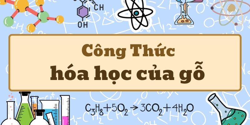 Nghiên cứu công thức hóa học của gỗ và thành phần cấu tạo cơ bản