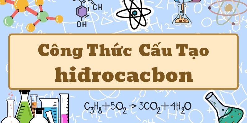 Tìm hiểu công thức tổng quát của hiđrocacbon và cách ứng dụng