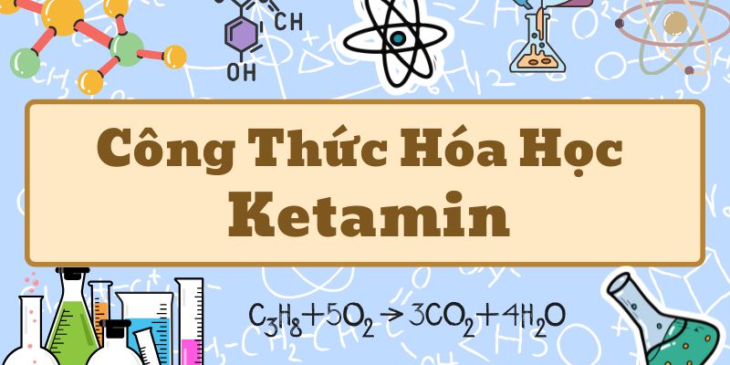 Công thức hóa học của ketamin và ứng dụng trong y tế hiện đại