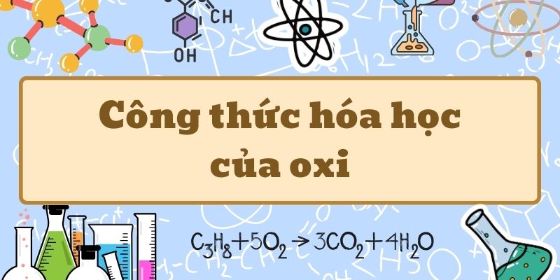 Kiến thức về công thức hóa học của oxi và phản ứng oxi hóa khử