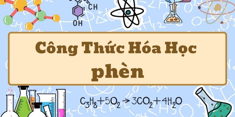 Tìm hiểu công thức hóa học của phèn và ứng dụng trong đời sống