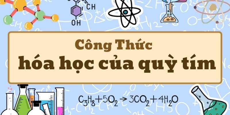 Thuộc lòng công thức hóa học của quỳ tím và cách nhận biết trong môi trường acid bazơ