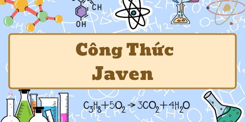 Nắm kỹ công thức javen và cách pha chế an toàn hiệu quả tại nhà