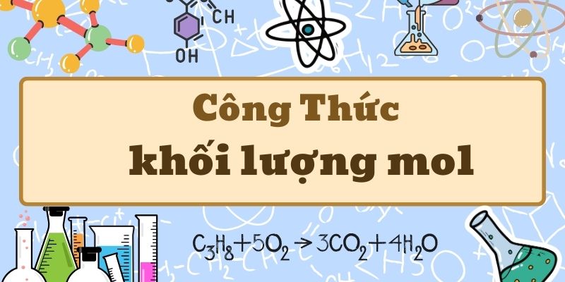 Công thức tính khối lượng mol và cách áp dụng trong bài tập hóa học cơ bản