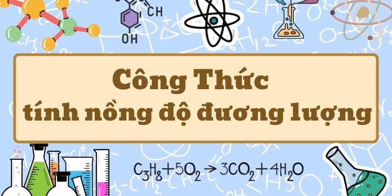 Tổng quan công thức tính nồng độ đương lượng và cách áp dụng