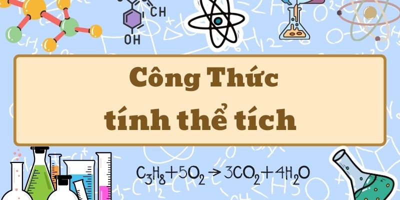 Kiến thức về công thức tính thể tích trong hóa học và ứng dụng thực tế