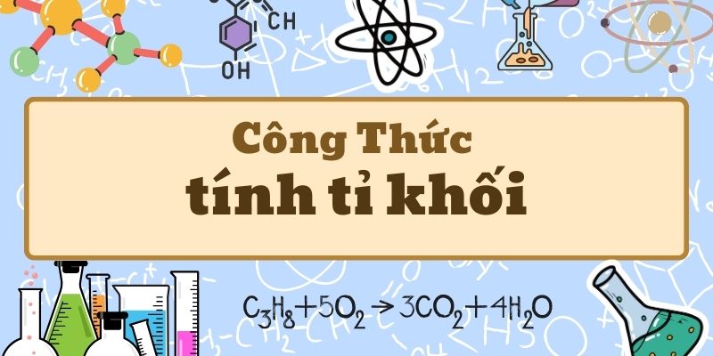 Công thức tính tỉ khối và cách áp dụng trong các bài toán hóa học cơ bản