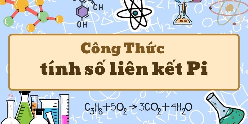 Công thức tính số liên kết Pi và cách xác định trong hợp chất hữu cơ