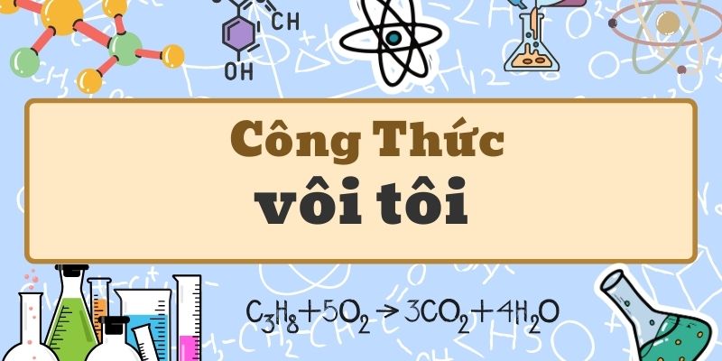 Học thuộc công thức vôi tôi và ứng dụng trong đời sống hàng ngày