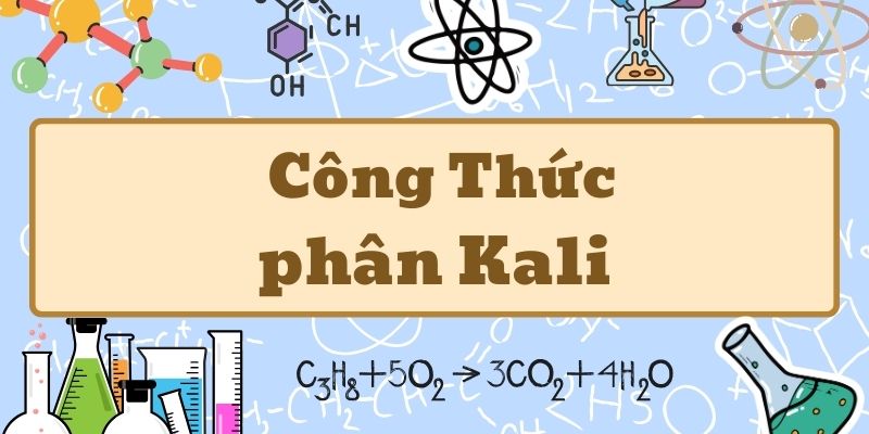 Tổng quan phân kali công thức và ứng dụng trong nông nghiệp