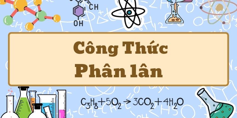 Nắm kỹ phân lân công thức và cách sử dụng hiệu quả trong nông nghiệp