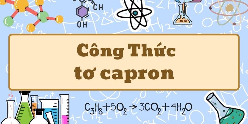 Tổng quan về tơ capron công thức và ứng dụng trong hóa học 12